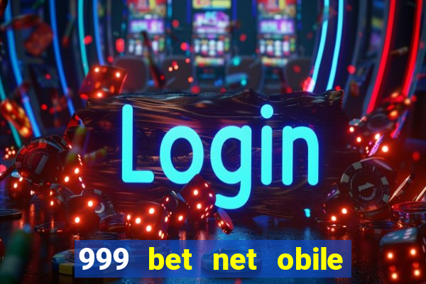 999 bet net obile conferir bilete